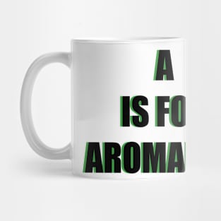 A IS FOR AROMANTIC Mug
